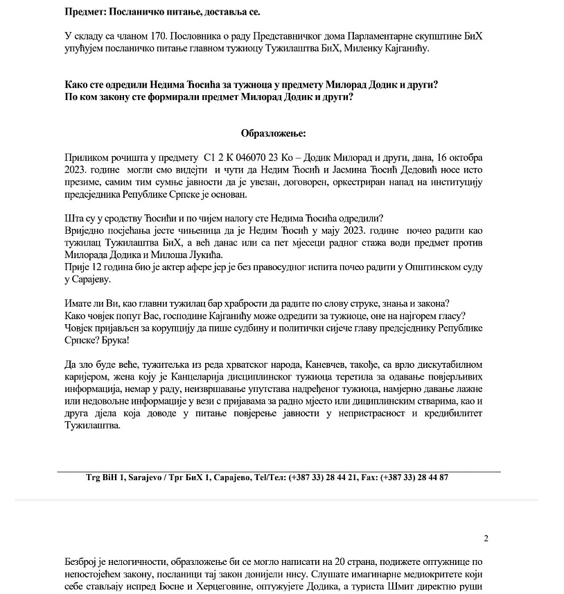 САРАЈЕВО, 24. ОКТОБРА /СРНА/ - Шеф Клуба посланика СНСД-а у Представничком дому Парламентарне скупштине БиХ Сања Вулић упутила је посланичко питање главном тужиоцу Тужилаштва БиХ Милaнку Кајганићу у којем тражи да појасни како је и по чијем налогу одредио Недима Ћосића за тужиоца у предмету "Милорад Додик и други" и по ком закону је формиран тај предмет.