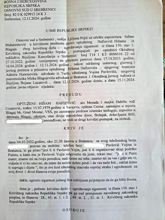 СРЕБРЕНИЦА, 11. ДЕЦЕМБРА /СРНА/ - Основни суд у Сребреници прогласио је кривим Хишама Хафизовића из Благаја код Мостара због пријетњи смрћу предсједнику Удружења грађана "Источна алтернатива" Војину Павловићу, те пријетњи клањем чланова његове породице и паљењем куће.	