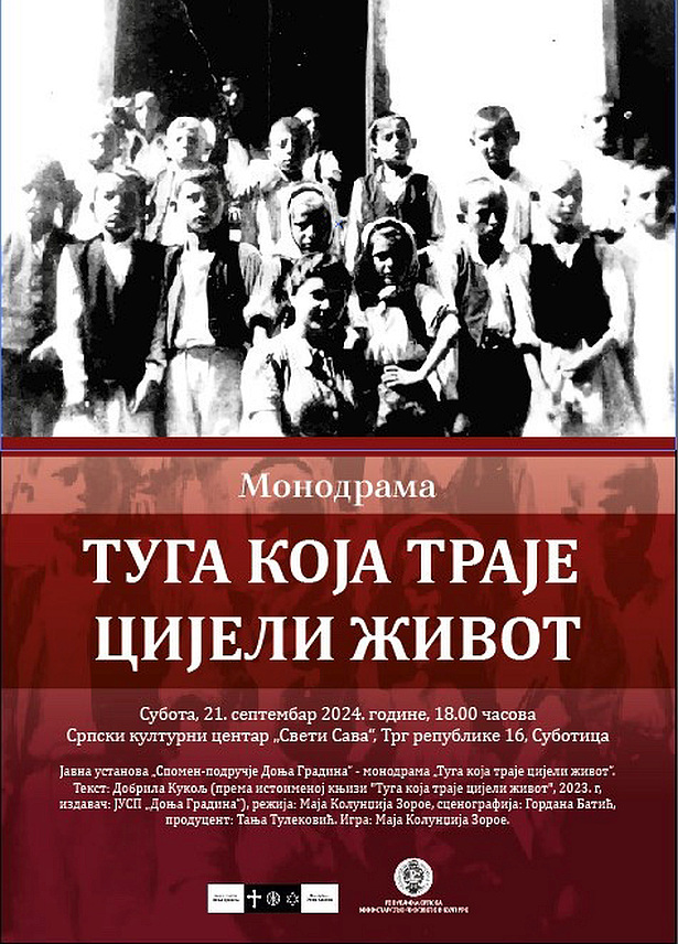 КОЗАРСКА ДУБИЦА, 20. СЕПTЕМБРА /СРНА/ - У Суботици ће сутра бити изведена монодрама "Туга која траје цијели живот", у извођењу и режији Маје Колунџија Зорое, у оквиру манифестације "Дани Српске у Србији".