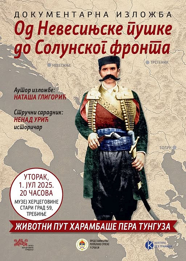 ТРЕБИЊЕ, 30. ЈУНА /СРНА/ - У Музеју Херцеговине у Требињу сутра ће бити отворена изложба "Од Невесињске пушке до Солунског фронта", посвећена легендарном харамбаши Пери Тунгузу.