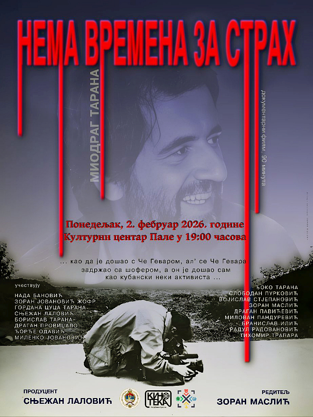 ПАЛЕ, 28. ЈАНУАРА /СРНА/ - На Палама ће у понедјељак, 2. фебруара, биће одржана премијера документарног филма о Миодрагу Тарани "Нема времена за страх" режисера Зорана Маслића и продуцента Сњежана Лаловића.