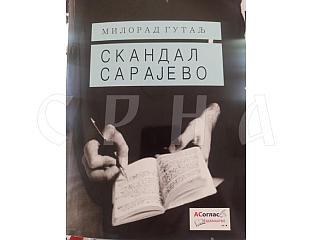 ИЗ ШТАМПЕ ИЗАШЛА КЊИГА "СКАНДАЛ САРАЈЕВО" АУТОРА МИЛОРАДА ГУТАЉА