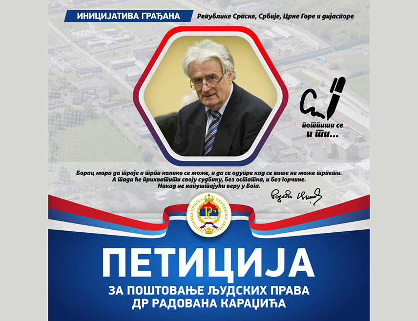БАЊАЛУКА, 6. ФЕБРУАРА /СРНА/ - Више од 2.800 грађана Републике Српске, Србије, Црне Горе, као и Срба из Америке, Канаде, Њемачке, Шведске и широм дијаспоре потписало је до сада петицију којом захтијевају поштовање људских права првог предсједника Републике Српске Радована Караџића који се налази у британском затвору, те да га врате у притворску јединицу УН у Хагу или пребаце у неку другу државу у којој ће добити адекватну медицинску помоћ.