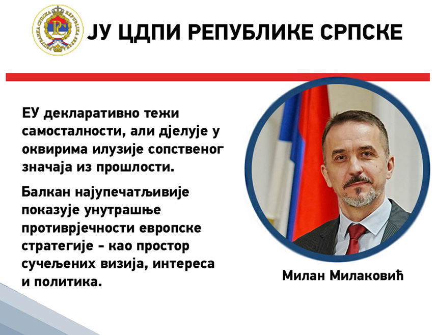БАЊАЛУКА, 12. АПРИЛА /СРНА/ - ЕУ показује све мање унутрашњег самопоуздања, али наставља да гледа на српски фактор - Србију и Републику Српску кроз призму ограничавања и притиска, умјесто уважавања специфичног контекста и политичке равноправности, истакао је истраживач у области међународних односа и војних питања у Центру за друштвено-политичка истраживања /ЦДПИ/ Реублике Српске Милан Милаковић.