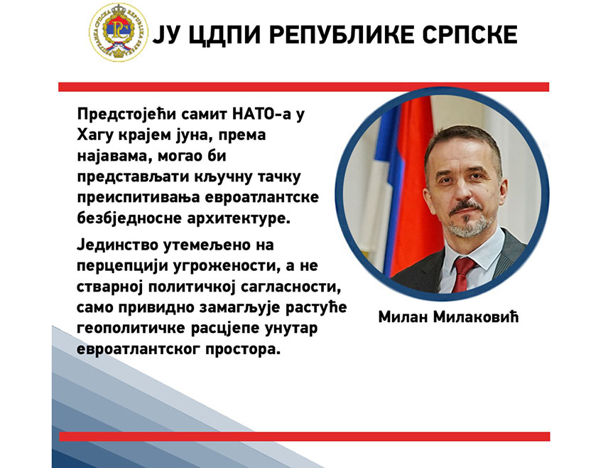 БАЊАЛУКА, 31. МАЈА /СРНА/ - Предстојећи самит НАТО-а у Хагу крајем јуна, према најавама и очекивањима, могао би представљати кључну тачку преиспитивања евроатлантске безбједносне архитектуре, истакао је истраживач у области међународних односа и војних питања у Центру за друштвено-политичка истраживања /ЦДПИ/ Реублике Српске Милан Милаковић.