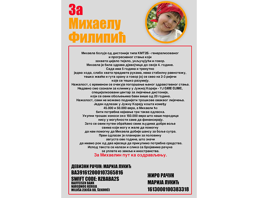 ШЕКОВИЋИ, 8. МАЈА /СРНА/ - Петогодишња Михаела Филипић из Шековића болује од ријетке и прогресивне болести која захвата цијело тијело коју је могуће излијечити само у иностранству, па њена породица моли за помоћ како би дјевојчица половином августа отишла у Јужну Кореју.