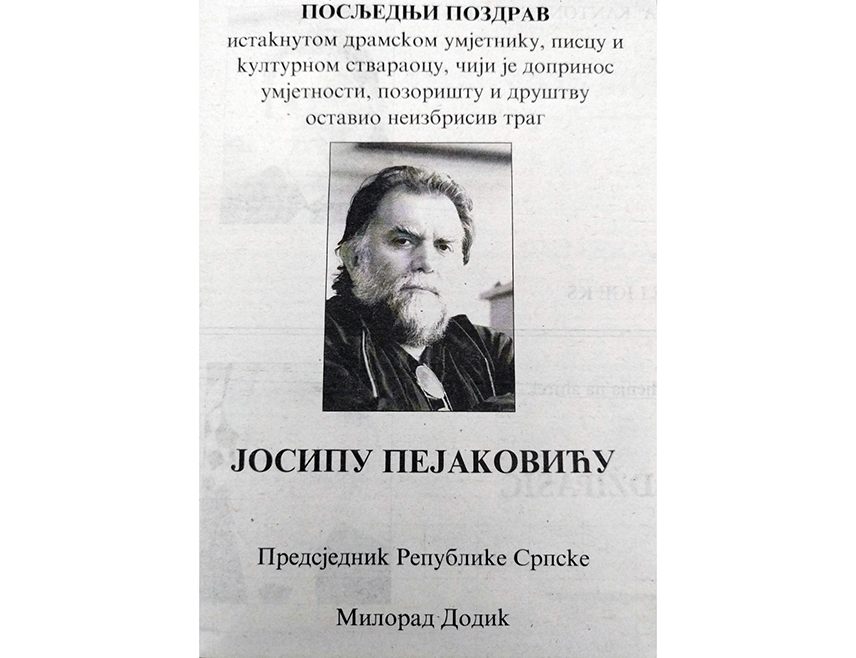 БАЊАЛУКА, 23. ЈУЛА /СРНА/ - Предсједник Републике Српске Милорад Додик опростио се читуљом од истакнутог драмског умјетника Јосипа Пејаковића.