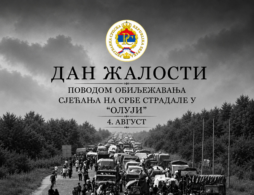 БАЊАЛУКА, 21. ЈУЛА /СРНА/ - Влада Републике Српске прогласила је 4. август Даном жалости у Српској, поводом обиљежавања Дана сјећања на страдале и прогнане Србе у хрватској војно-полицијској акцији "Олуја" током које је протјерано више од 220.000 Срба са подручја Баније, Лике, Кордуна и сјеверне Далмације.